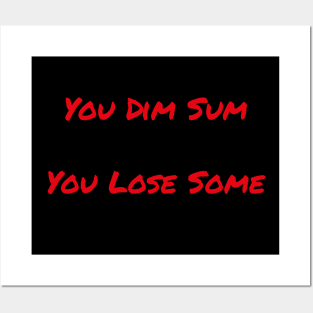 You Dim Sum You lose Sum Posters and Art